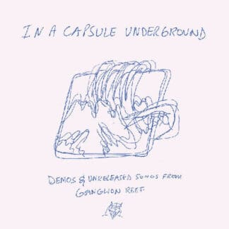 In a Capsule Underground (Demos & Unreleased Songs from Ganglion Reef)