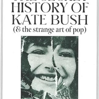 The Secret History Of Kate Bush (& The Strange Art Of Pop) (book)