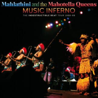 Mahlathini And The Mahotella Queens – Music Inferno: The Indestructible Beat Tour 1988-89