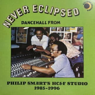 Never Eclipsed: Dancehall from Philip Smart's HC&F Studio 1985-1996