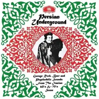 Persian Underground (Garage Rock, Beat and Psychedelic Sounds from the Iranian 60's and 70's Scene)