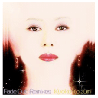 FADE OUT REMIXES (INCL. SOICHI TERADA MIX) by KYOKO KOIZUMI